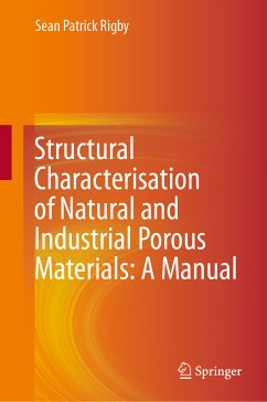 Structural Characterisation of Natural and Industrial Porous Materials: A Manual (eBook, PDF) - Rigby, Sean Patrick