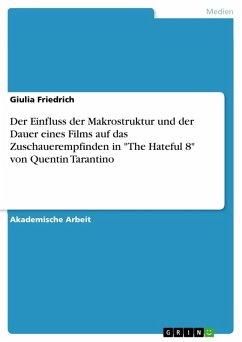 Der Einfluss der Makrostruktur und der Dauer eines Films auf das Zuschauerempfinden in &quote;The Hateful 8&quote; von Quentin Tarantino (eBook, PDF)