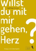 Willst du mit mir gehen, Herz? Willst du mit mir gehen, Herz?