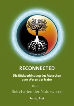 RECONNECTED - Die Rückverbindung des Menschen zum Wesen der Natur - Psyk, Renato