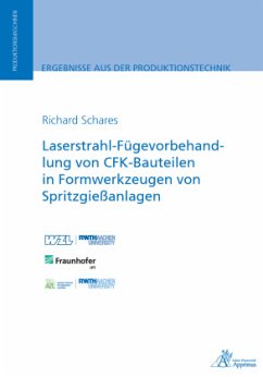 Laserstrahl-Fügevorbehandlung von CFK-Bauteilen in Formwerkzeugen von Spritzgießanlagen - Schares, Richard