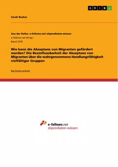 Wie kann die Akzeptanz von Migranten gefördert werden? Die Beeinflussbarkeit der Akzeptanz von Migranten über die wahrgenommene Handlungsfähigkeit vielfältiger Gruppen (eBook, PDF)