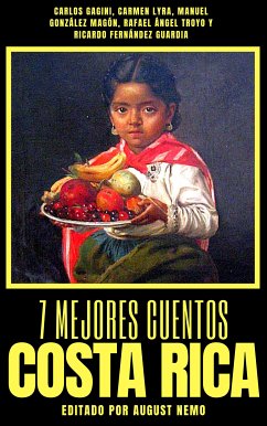 7 mejores cuentos - Costa Rica (eBook, ePUB) - Gagini, Carlos; Lyra, Carmen; Troyo, Rafael Angel; Magón, Manuel González; Guardia, Ricardo Fernández; Nemo, August