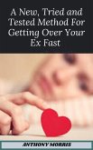 The New Tried and Tested Method For Getting Over Your Ex Fast (eBook, ePUB)
