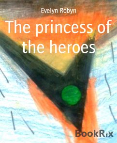 The princess of the heroes (eBook, ePUB) - Robyn, Evelyn