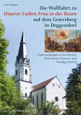 Die Wallfahrt zu Unserer Lieben Frau in der Rosen auf dem Geiersberg in Deggendorf (eBook, PDF)