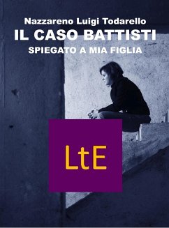 Il caso Battisti spiegato a mia figlia (eBook, ePUB) - Lugi Todarello, Nazzareno