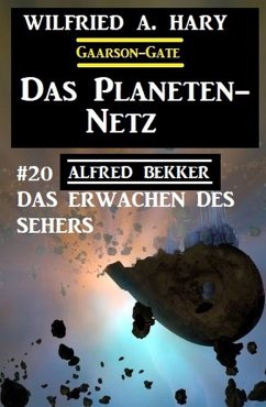 Das Planeten-Netz 20: Das Erwachen des Sehers (eBook, ePUB) - Bekker, Alfred; Hary, Wilfried A.