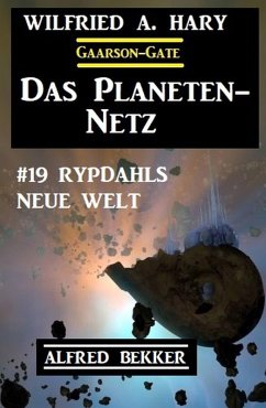 Das Planeten-Netz 19: Rypdahls neue Welt (eBook, ePUB) - Hary, Wilfried A.; Bekker, Alfred