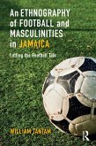An Ethnography of Football and Masculinities in Jamaica (eBook, PDF)