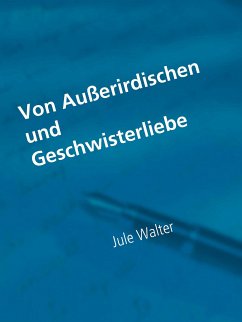 Von Außerirdischen und Geschwisterliebe (eBook, ePUB) - Walter, Jule