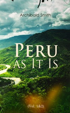 Peru as It Is (Vol. 1&2) (eBook, ePUB) - Smith, Archibald
