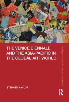 The Venice Biennale and the Asia-Pacific in the Global Art World (eBook, PDF) - Naylor, Stephen