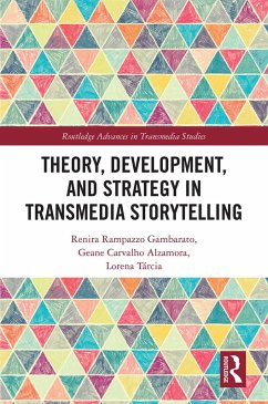 Theory, Development, and Strategy in Transmedia Storytelling (eBook, ePUB) - Gambarato, Renira Rampazzo; Alzamora, Geane Carvalho; Tárcia, Lorena