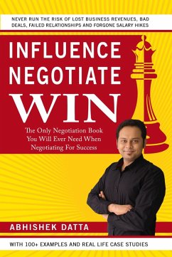 Influence Negotiate Win: The Only Negotiation Book You Will Ever Need When Negotiating For Success (eBook, ePUB) - Datta, Abhishek