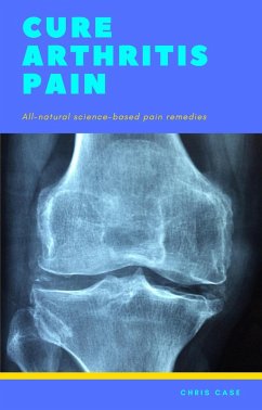 Cure Arthritis Pain (eBook, ePUB) - Case, Chris
