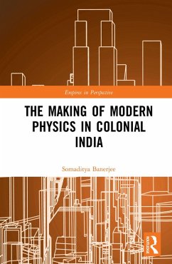 The Making of Modern Physics in Colonial India (eBook, PDF) - Banerjee, Somaditya