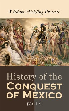 History of the Conquest of Mexico (Vol. 1-4) (eBook, ePUB) - Prescott, William Hickling