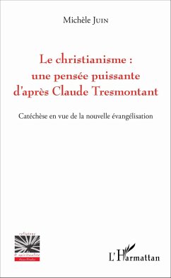 Le christianisme : une pensée puissante d'après Claude Tresmontant - Juin, Michèle