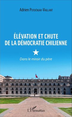 Élévation et chute de la démocratie chilienne - Potocnjak-Vaillant, Adrien