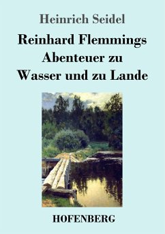 Reinhard Flemmings Abenteuer zu Wasser und zu Lande - Seidel, Heinrich