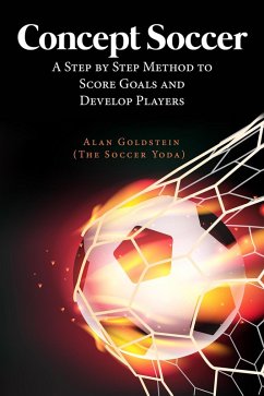 Concept Soccer : A Step by Step Method to Score Goals and Develop Players (eBook, ePUB) - Goldstein, Alan