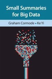 Small Summaries for Big Data - Cormode, Graham; Yi, Ke