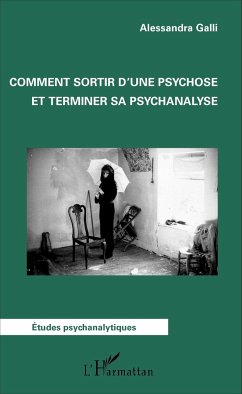 Comment sortir d'une psychose et terminer sa psychanalyse - Galli, Alessandra