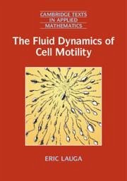 The Fluid Dynamics of Cell Motility - Lauga, Eric (University of Cambridge)