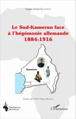 Le Sud-Kamerun face à l'hégémonie allemande 1884-1916 - Eloundou, Eugène Désiré