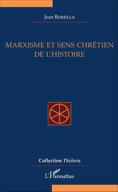 Marxisme et sens chrétien de l'Histoire - Borella, Jean