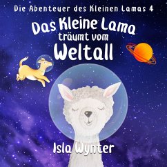 Das Kleine Lama Träumt vom Weltall (Die Abenteuer des kleinen Lamas, #3) (eBook, ePUB) - Wynter, Isla