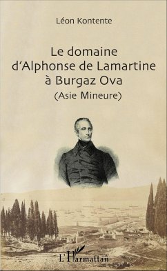Le domaine d'Alphonse de Lamartine à Burgaz Ova (Asie Mineure) - Kontente, Léon