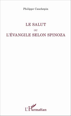 Le Salut ou l'Evangile selon Spinoza - Cauchepin, Philippe