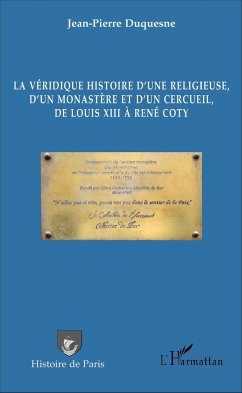 La véridique histoire d'une religieuse, d'un monastère et d'un cercueil, de Louis XIII à René Coty - Duquesne, Jean-Pierre