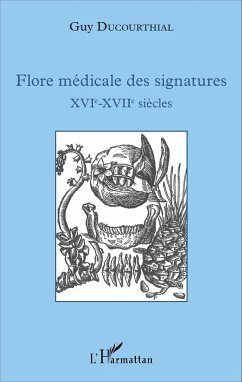 Flore médicale des signatures XVIe - XVIIe siècles - Ducourthial, Guy