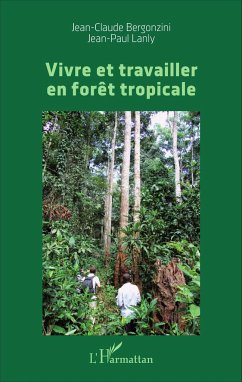 Vivre et travailler en forêt tropicale - Bergonzini, Jean-Claude; Lanly, Jean-Paul