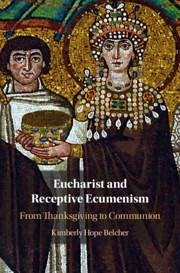 Eucharist and Receptive Ecumenism - Belcher, Kimberly Hope