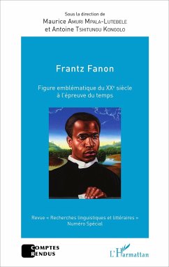 Frantz Fanon figure emblématique du XXe siècle à l'épreuve du temps - Amuri Mpala-Lutebele, Maurice; Tshitungu Kongolo, Antoine