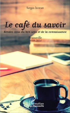 Le café du savoir. Rendez-vous du bon sens et de la connaissance - Ikiemi, Serge