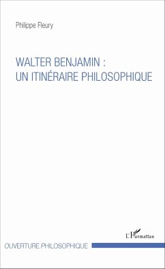 Walter Benjamin : un itinéraire philosophique - Fleury, Philippe