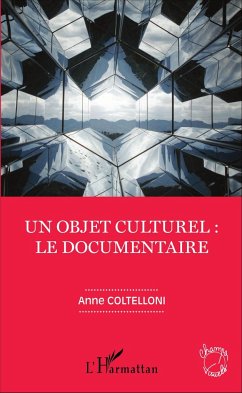 Un objet culturel : le documentaire - Coltelloni, Anne