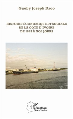 Histoire économique et sociale de la Côte d'Ivoire de 1843 à nos jours - Dago, Guéby Joseph