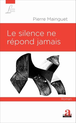 Le silence ne répond jamais - Mainguet, Pierre