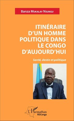 Itinéraire d'un homme politique dans le Congo d'aujourd'hui - Mukalay Nsungu, Banza