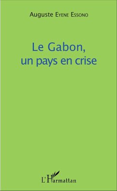 Le Gabon, un pays en crise - Eyene Essono, Auguste