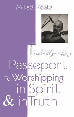 PASSPORT FOR WORSHIPPING IN SPIRIT & IN TRUTH - Reale, Mikael