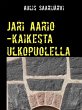 Jari Aario -kaikesta ulkopuolella... - Bild 1