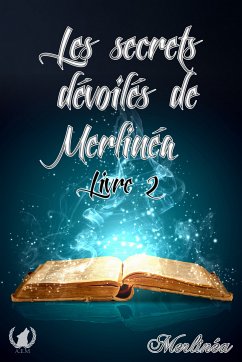 Les secrets dévoilés de Merlinéa - Livre II (eBook, ePUB) - Merlinéa