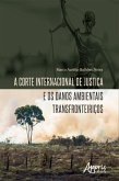A Corte Internacional de Justiça e os Danos Ambientais Transfronteiriços (eBook, ePUB)